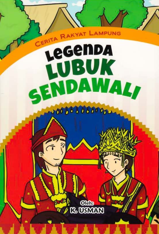 Cover Legenda Lubuk Sendawati :  Cerita Rakyat Lampung / K.Usman