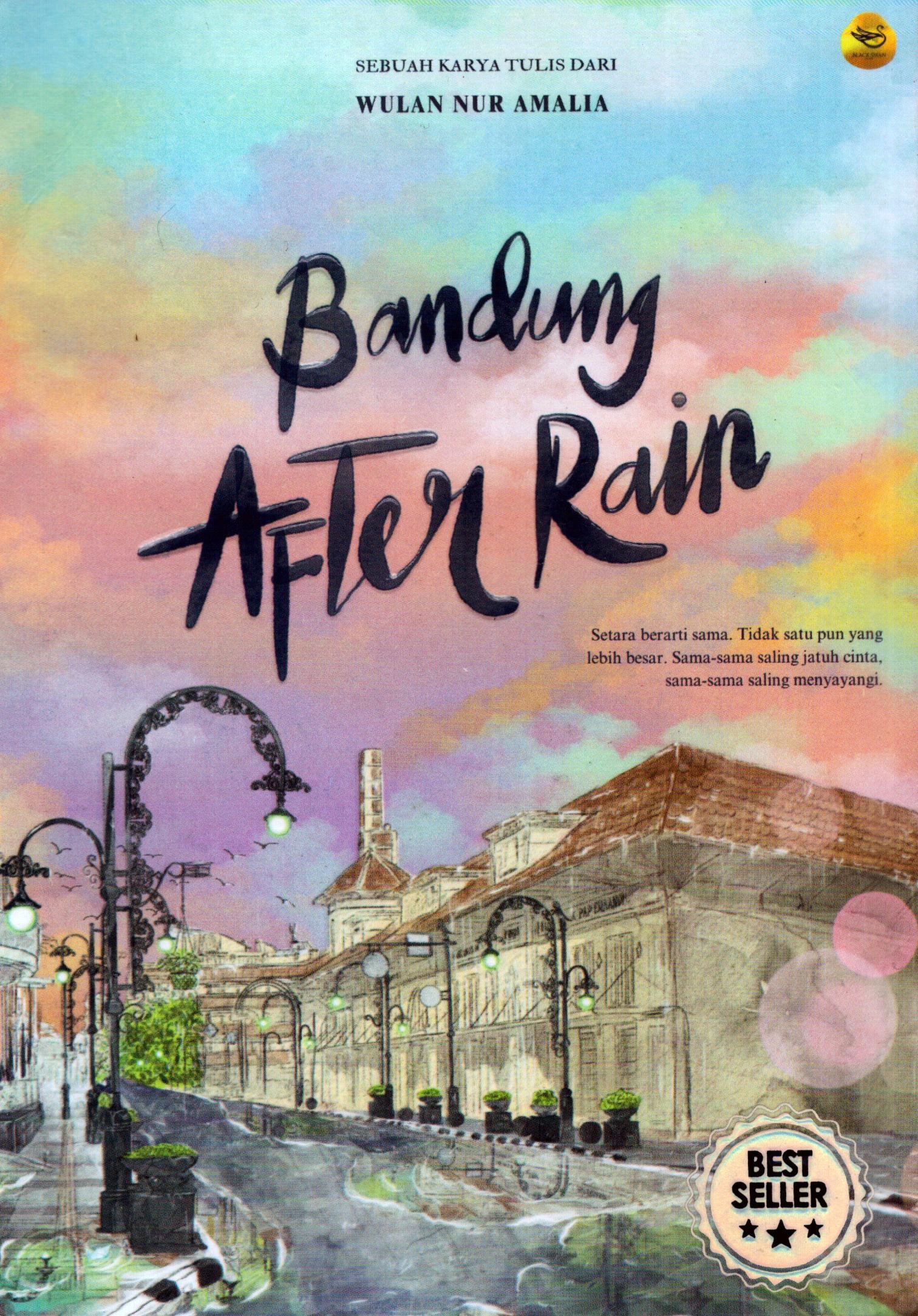Cover Bandung After Rain :  setara berarti sama, tidak satu pun yang lebih besar. sama-sama saling jatuh cinta, sama-sama saling menyayangi / Wulan Nur Amalia